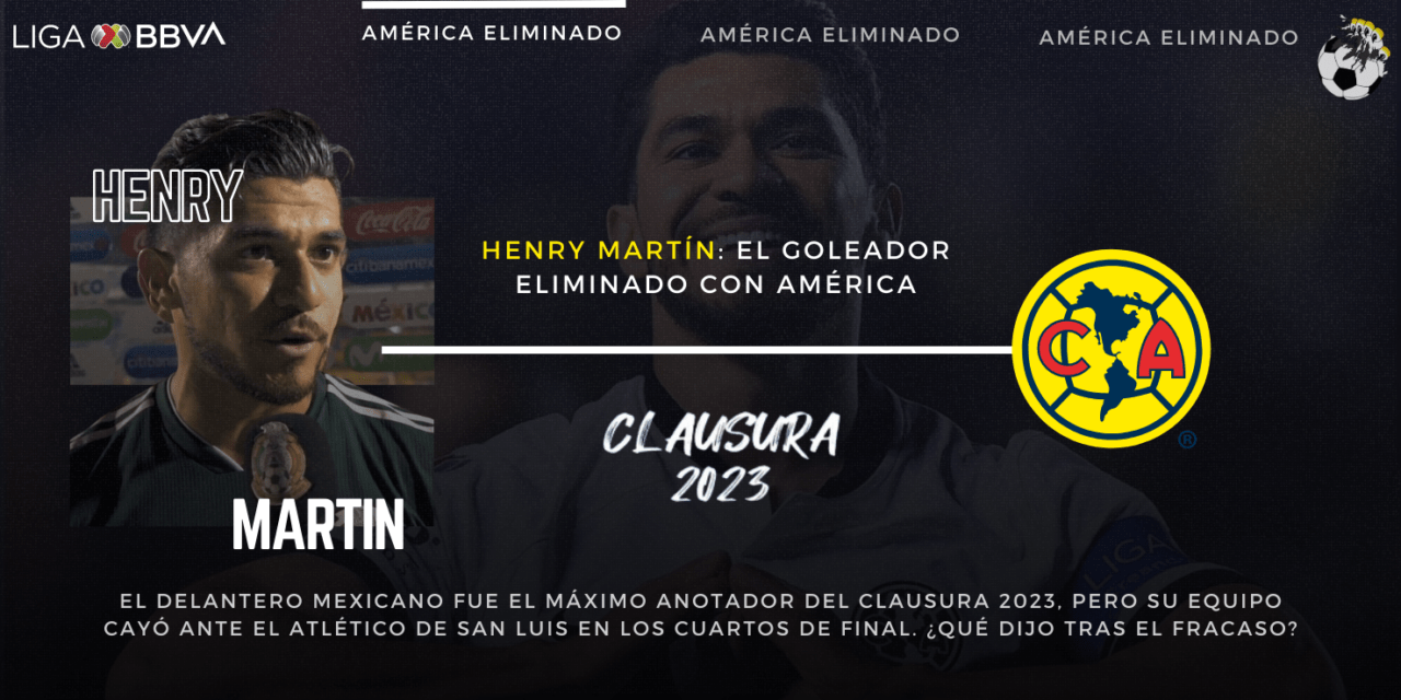 Henry Martín: el goleador eliminado con América