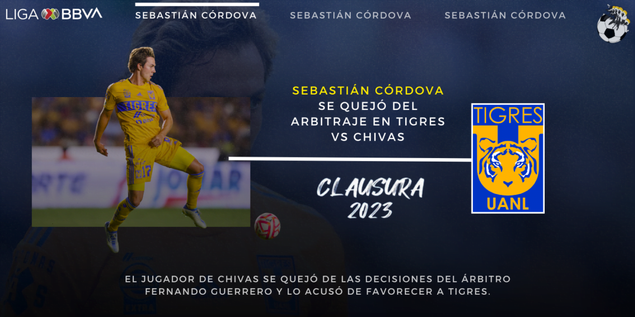 Sebastián Córdova se quejó del arbitraje en Tigres vs Chivas