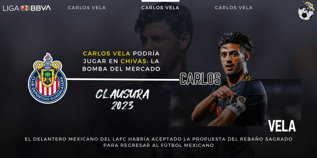 Carlos Vela podría jugar en Chivas: la bomba del mercado